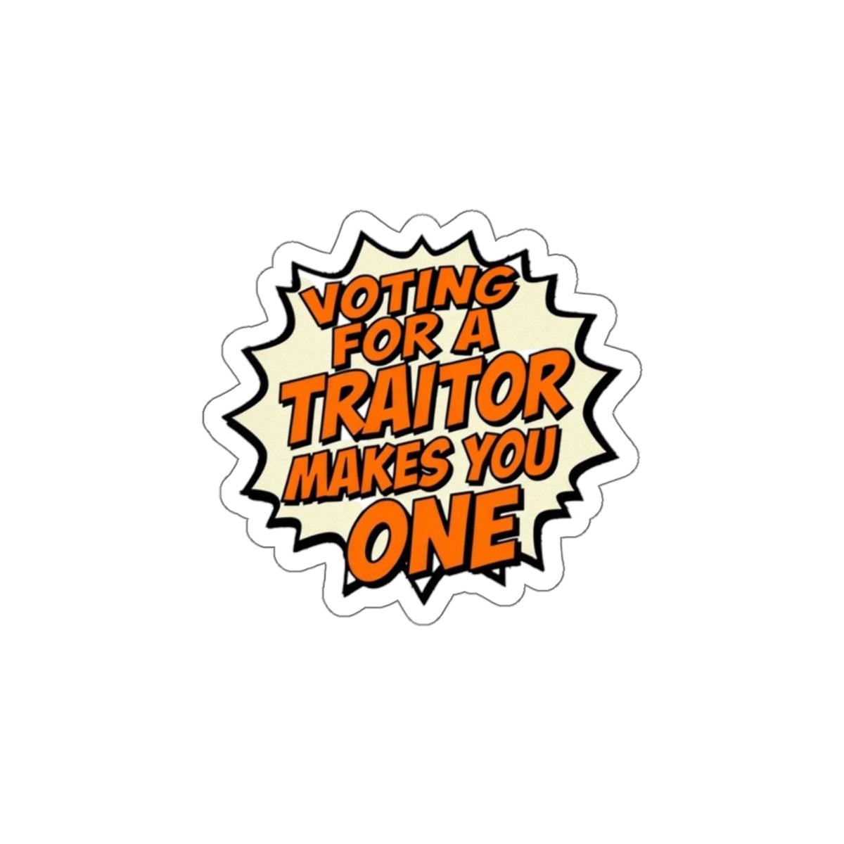 Die-Cut Stickers - Voting for a Traitor Makes You One - EqualiTees.Me