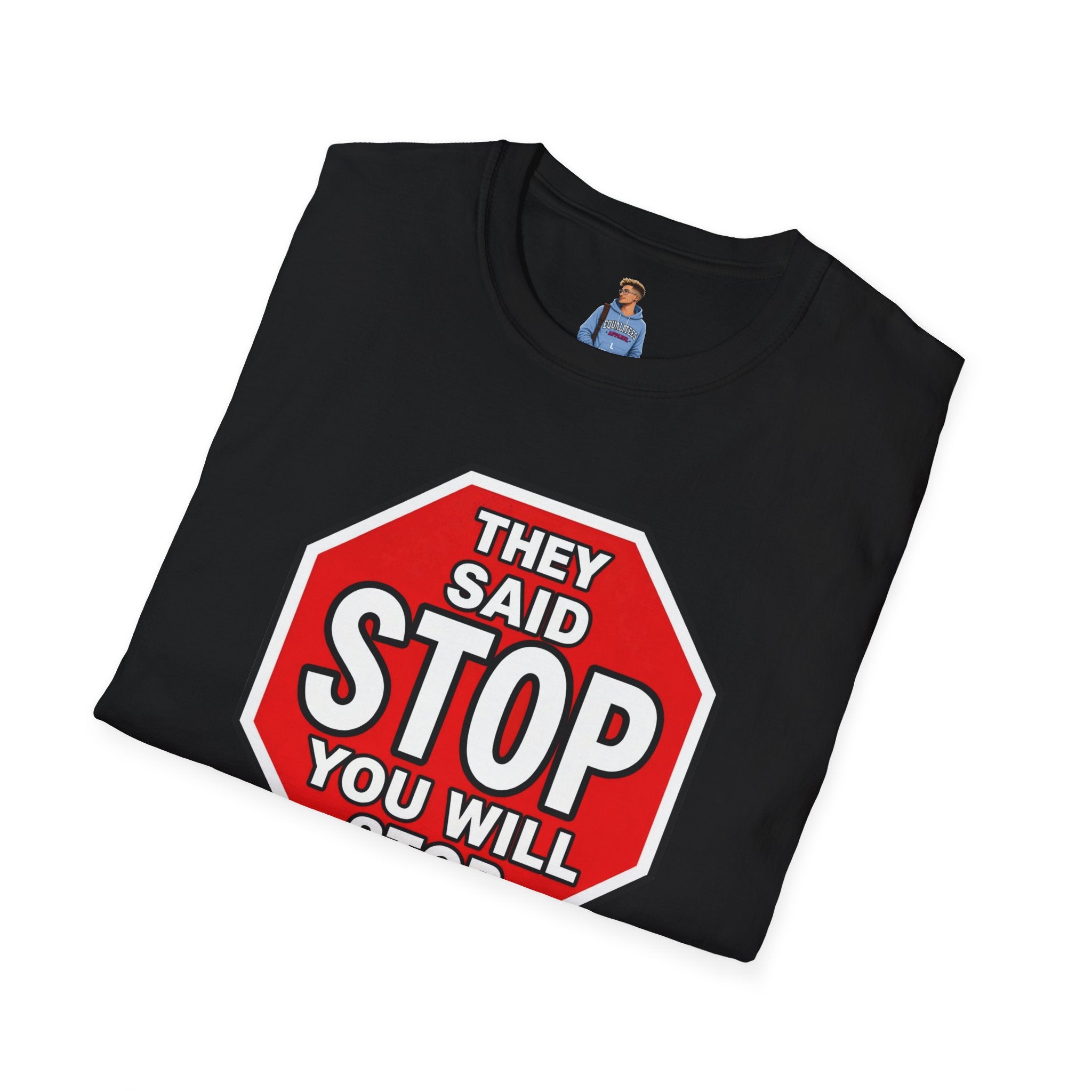 They Said Stop You Will Stop T-Shirt - Consent Awareness