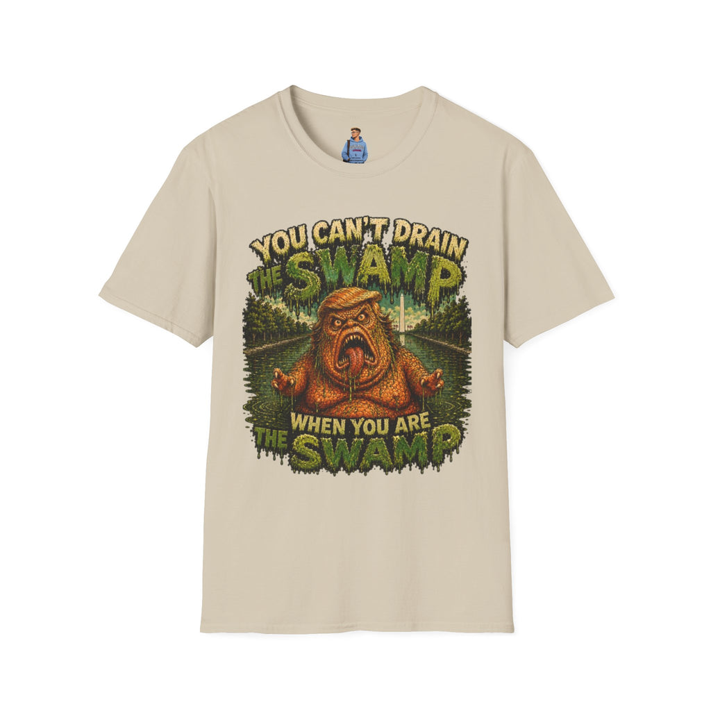 T-Shirt — "You Can't Drain the Swamp when you ARE the Swamp" Graphic Tee