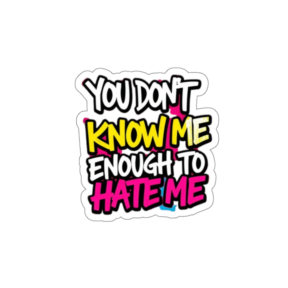 Die-Cut Stickers - You Don't Know Me Enough to Hate Me - EqualiTees.Me