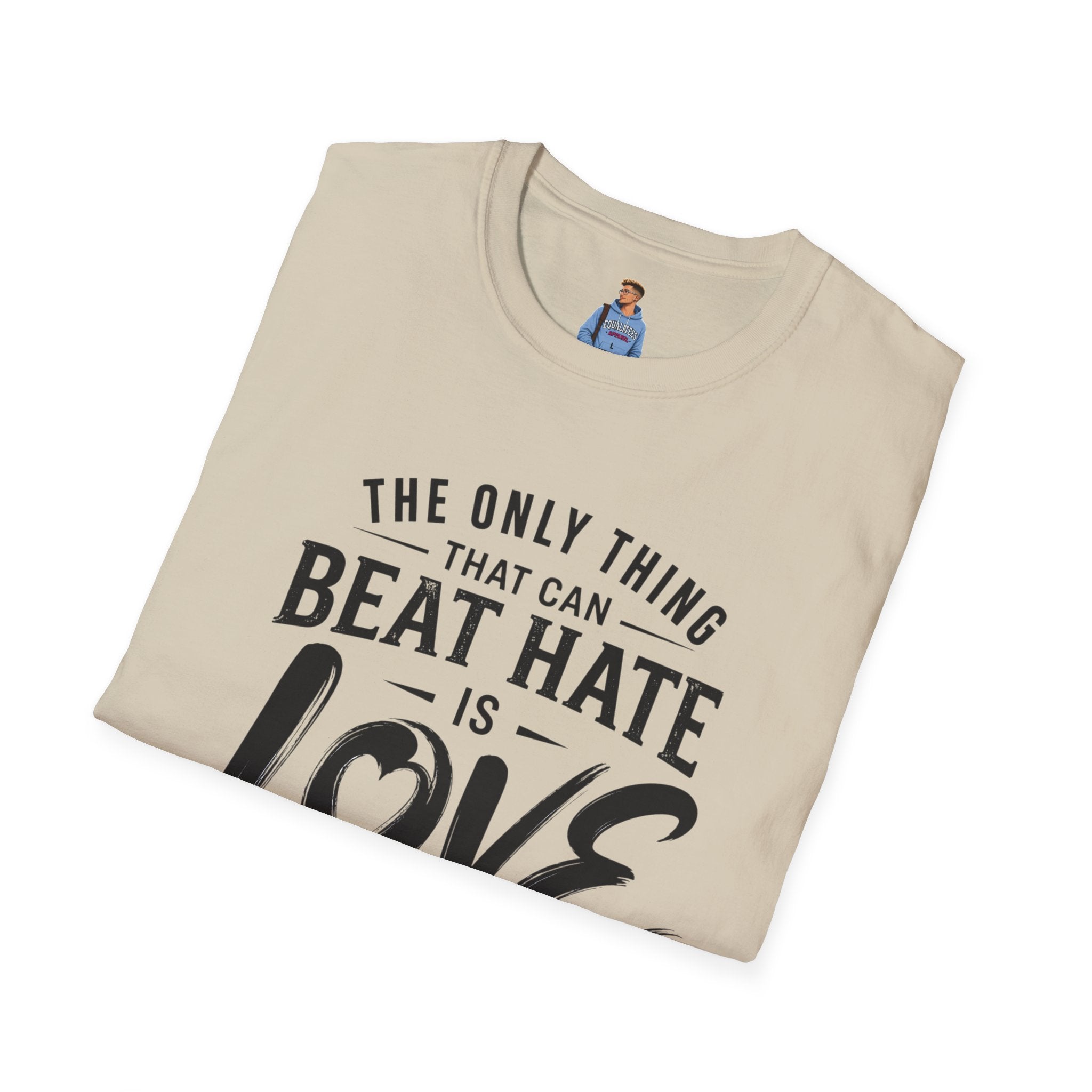 T-Shirt — "The Only Thing That Can Beat Hate Is Love" Inspirational Tee