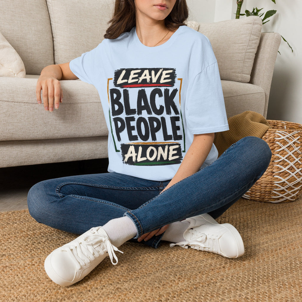 T-Shirt — "Leave Black People Alone" Social Justice Statement Tee