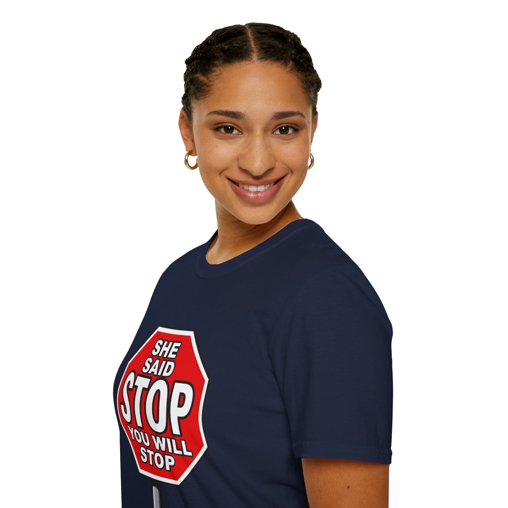 She Said STOP You Will Stop - Graphic T-Shirt