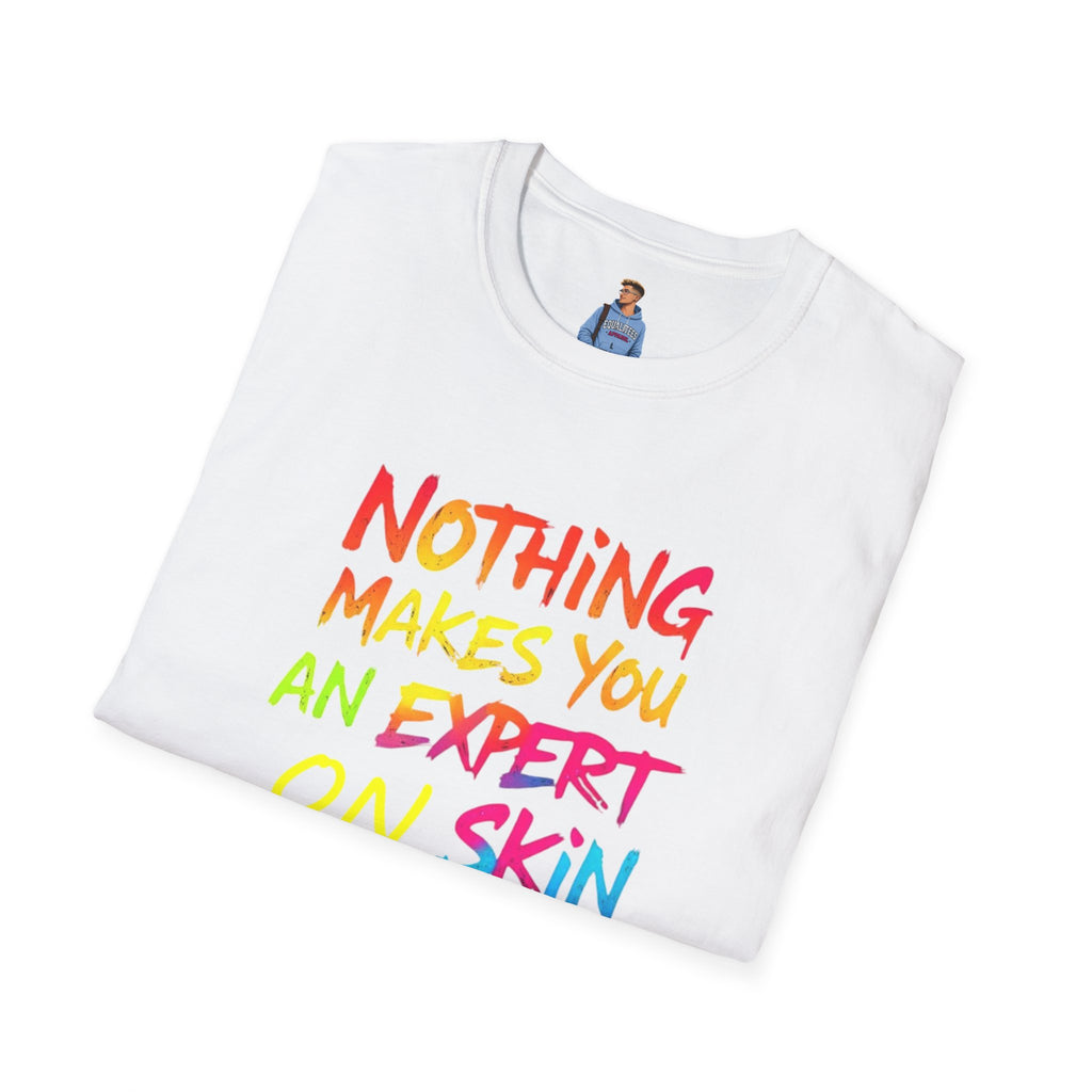 Nothing Makes You An Expert T-Shirt