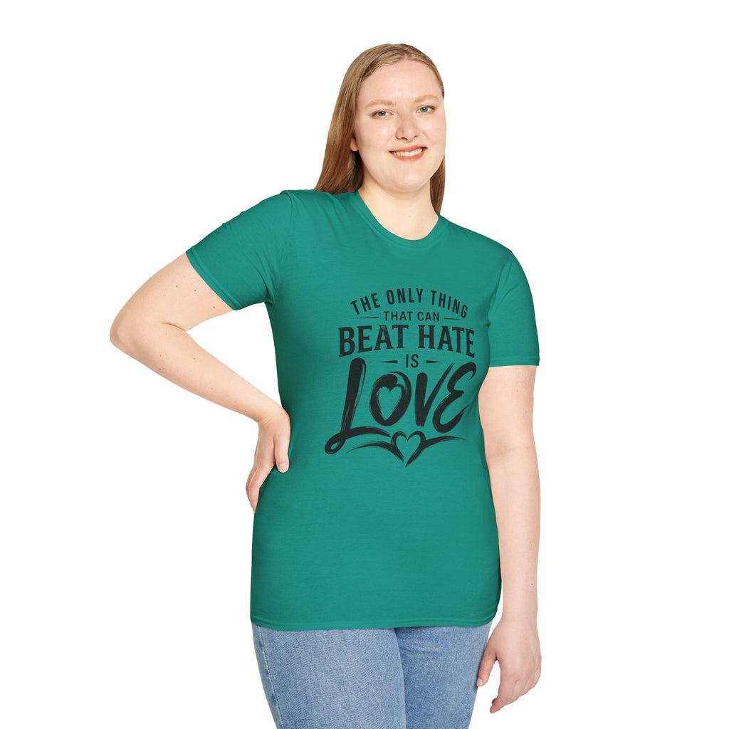 T-Shirt — "The Only Thing That Can Beat Hate Is Love" Inspirational Tee