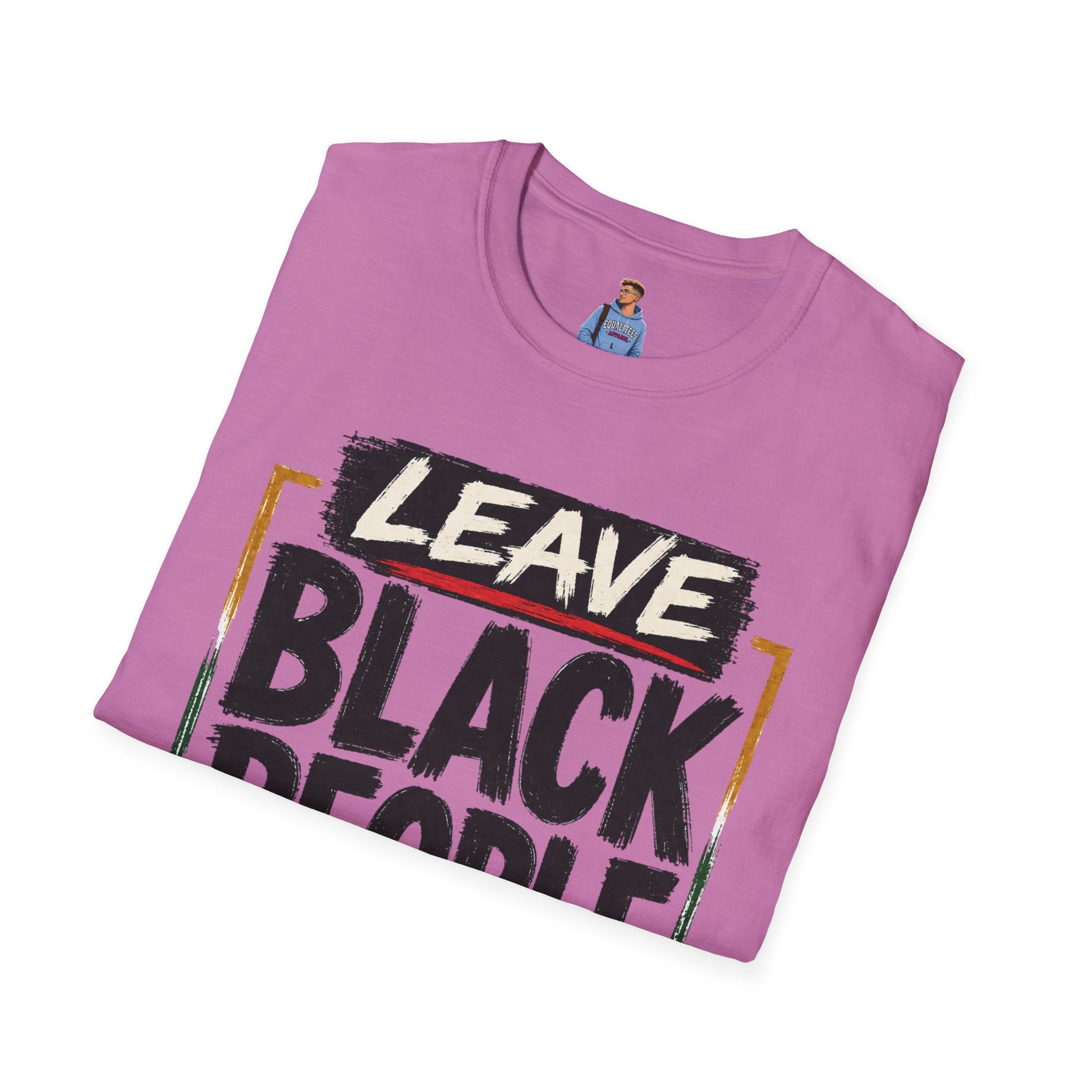 T-Shirt — "Leave Black People Alone" Social Justice Statement Tee
