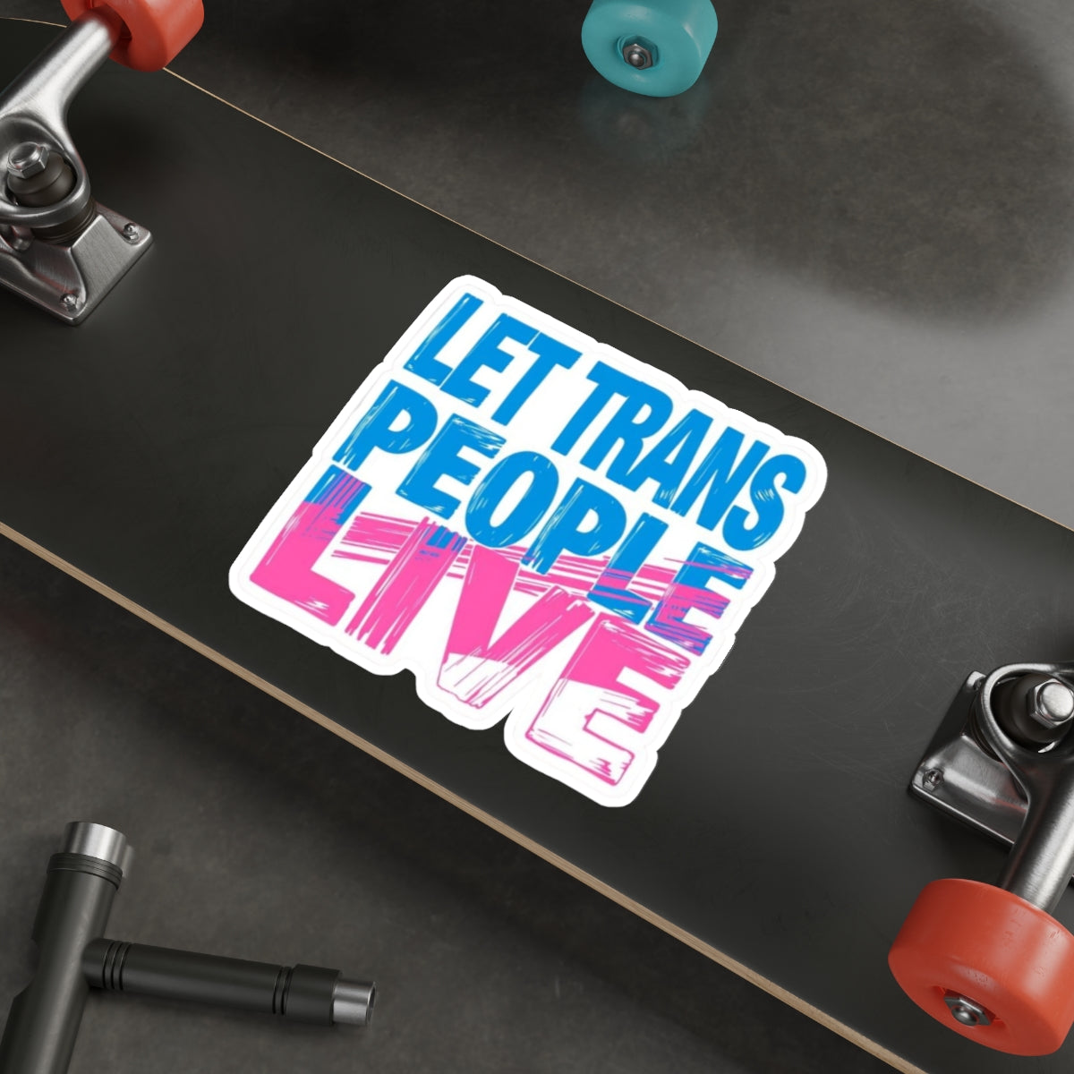 Die-Cut Stickers - LET TRANS PEOPLE LIVE - EqualiTees.Me
