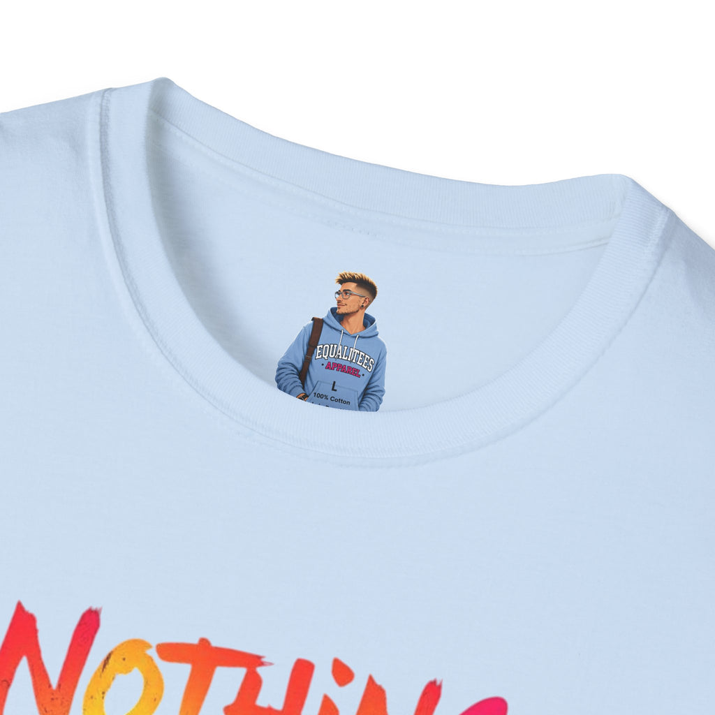 Nothing Makes You An Expert T-Shirt