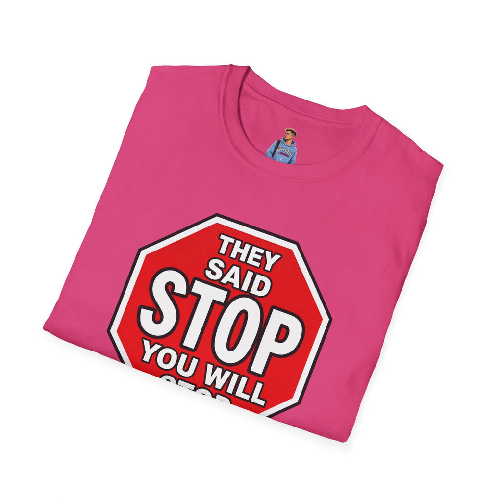 They Said Stop You Will Stop T-Shirt - Consent Awareness