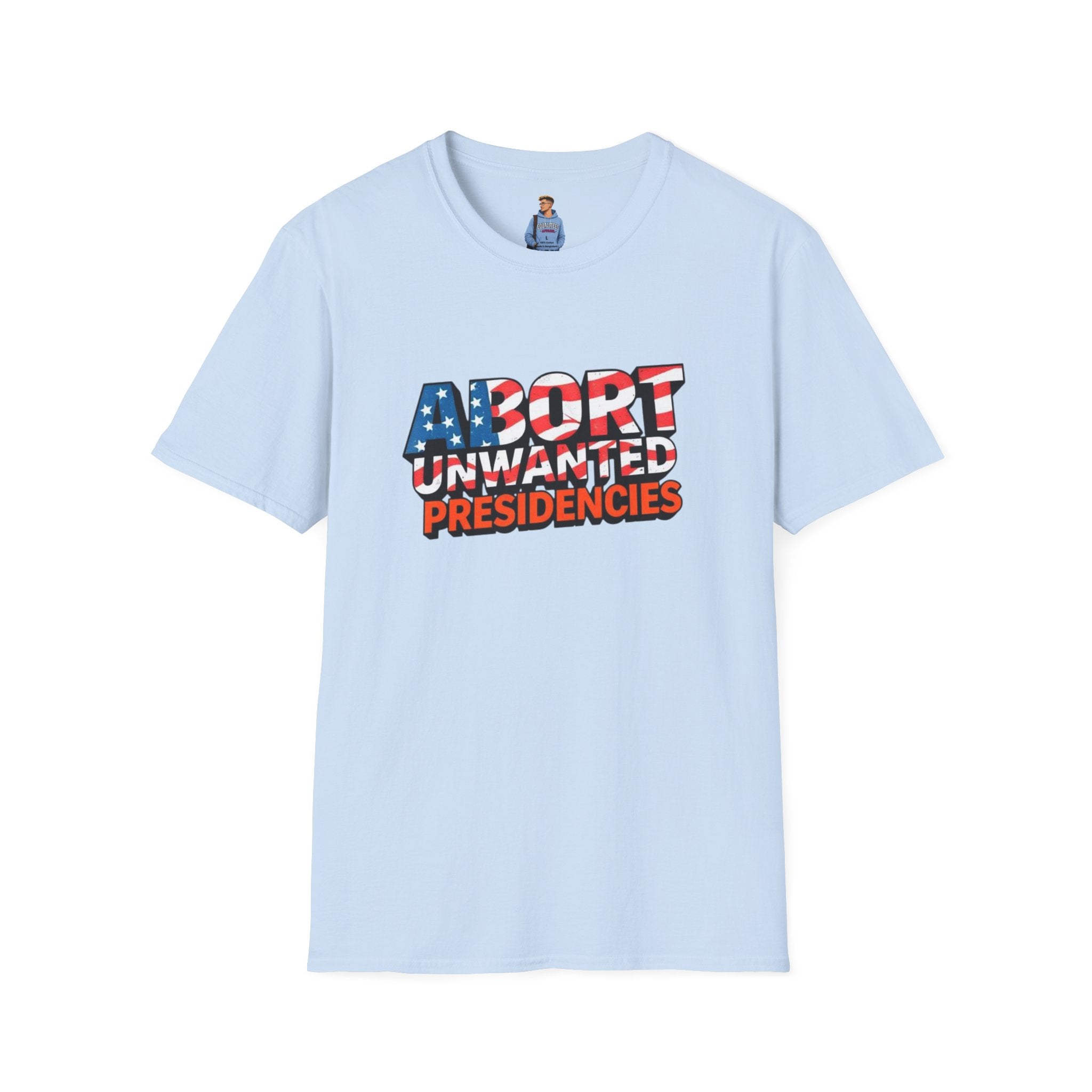 Abort Unwanted Presidencies Political Statement T-Shirt