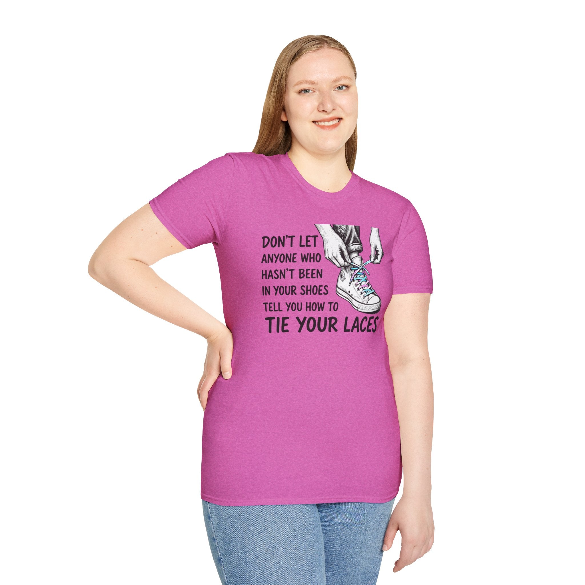 Don't Let Anyone T-Shirt — “Don’t Let Anyone Who Hasn’t Been In Your Shoes Tell You How To Tie Your Laces” Trans Colors