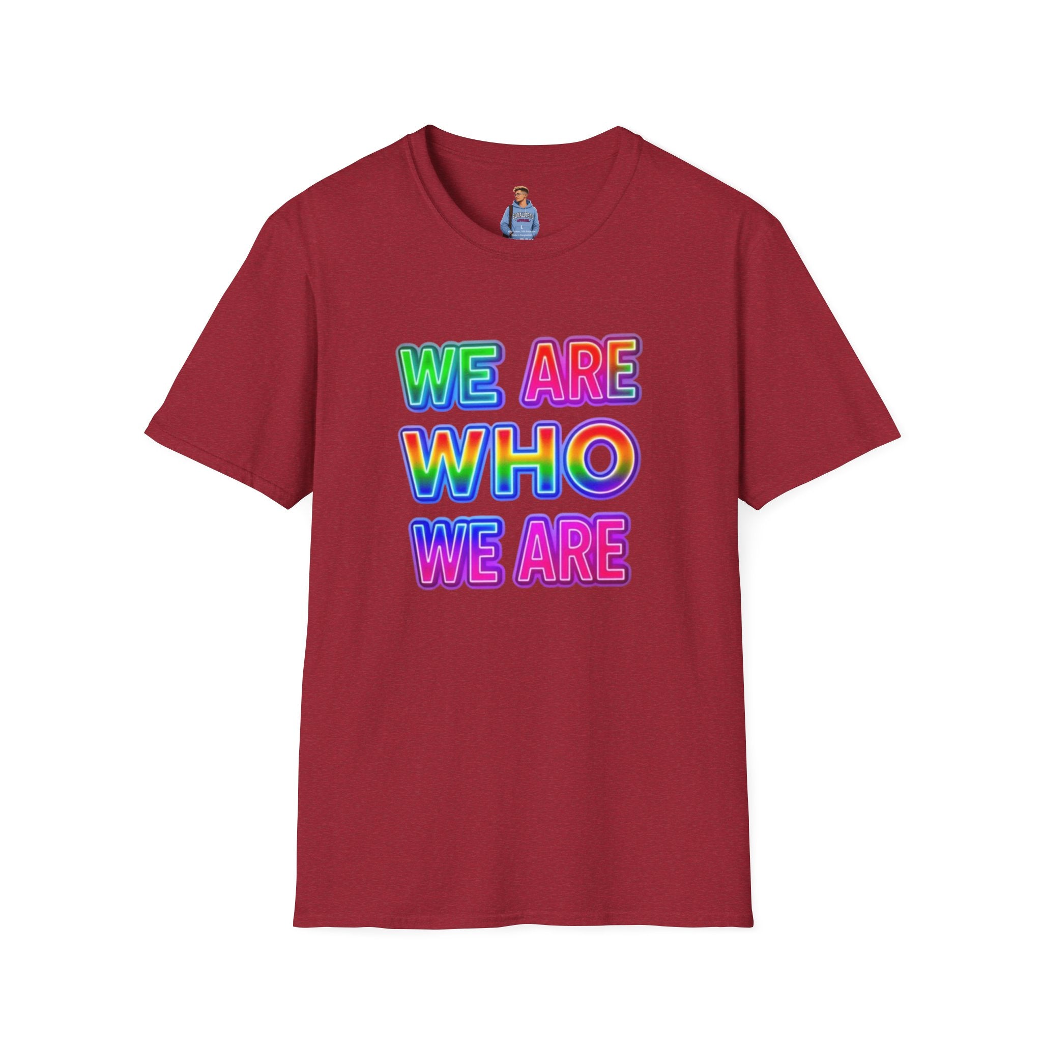 Camiseta con mensaje de orgullo: "Somos quienes somos" - Camiseta unisex de estilo suave para expresarse