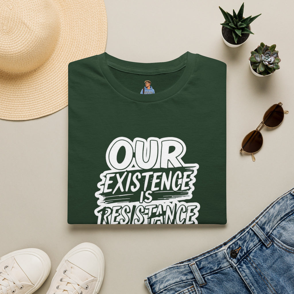 Our Existence is Resistance T-Shirt