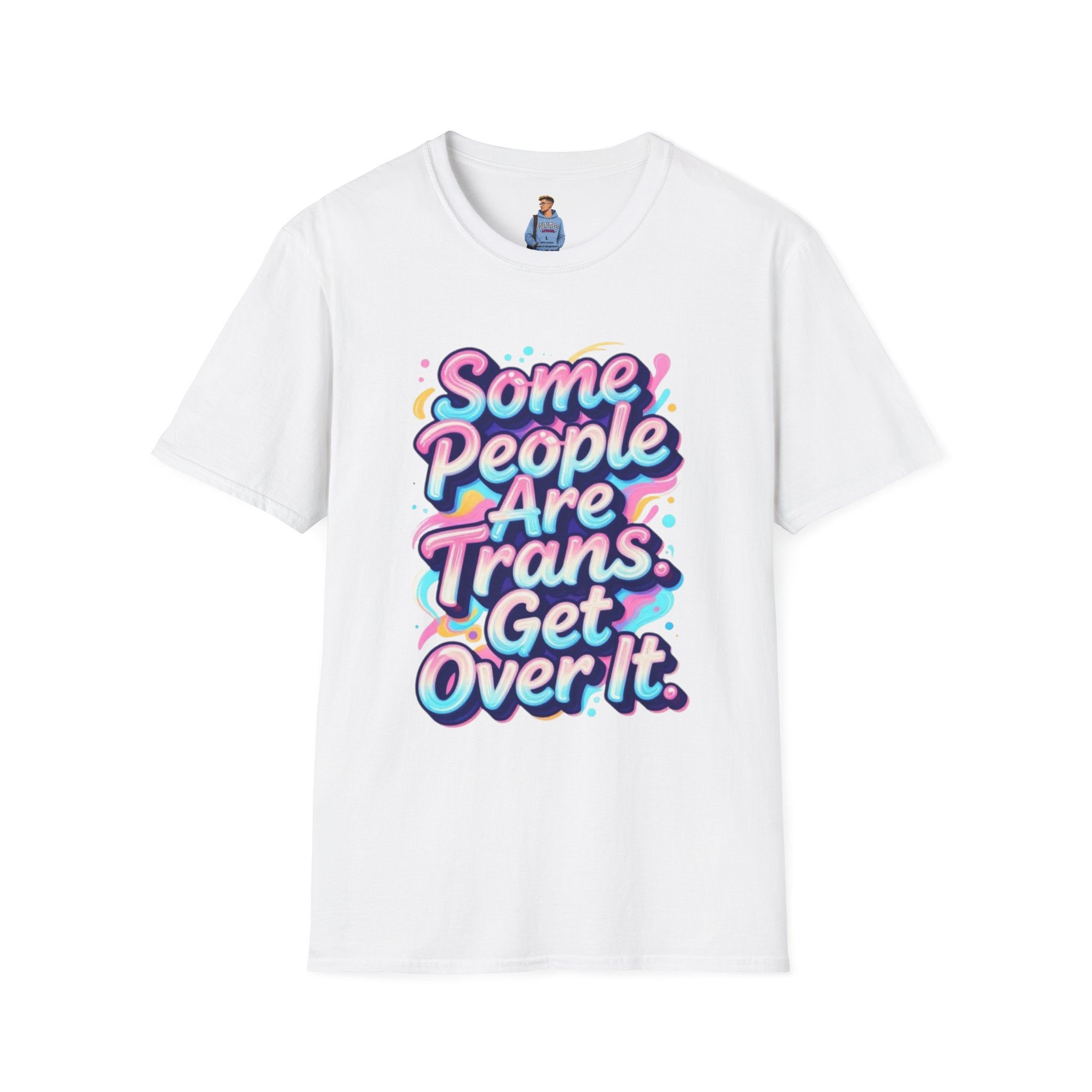 Some People are Trans T-Shirt — "Some People Are Trans. Get Over It." Colorful Pride Tee