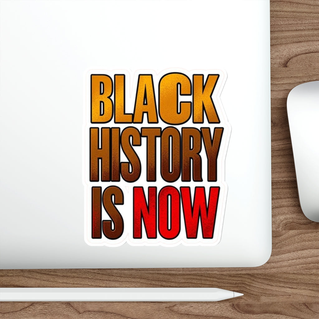 BLACK HISTORY IS NOW Sticker - EqualiTees.Me