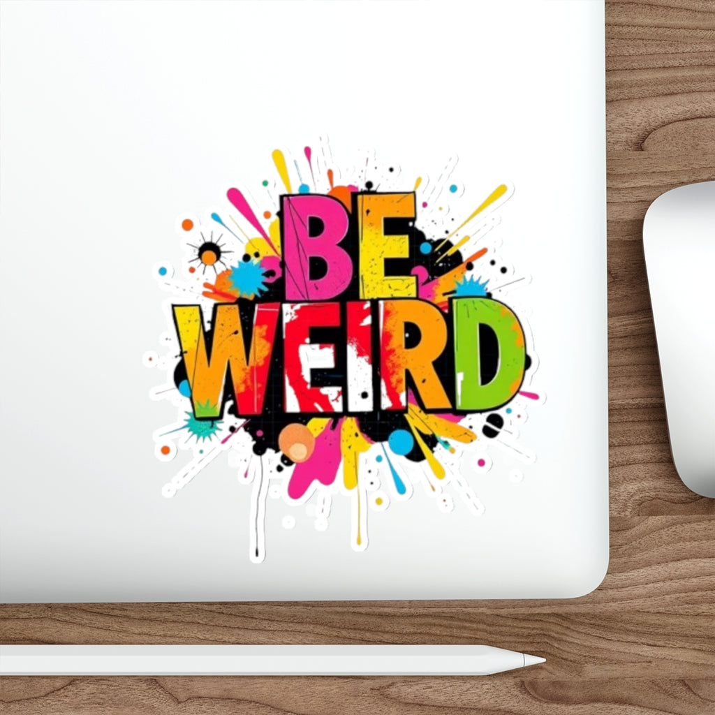 Die-Cut Stickers - BE WEIRD - EqualiTees.Me