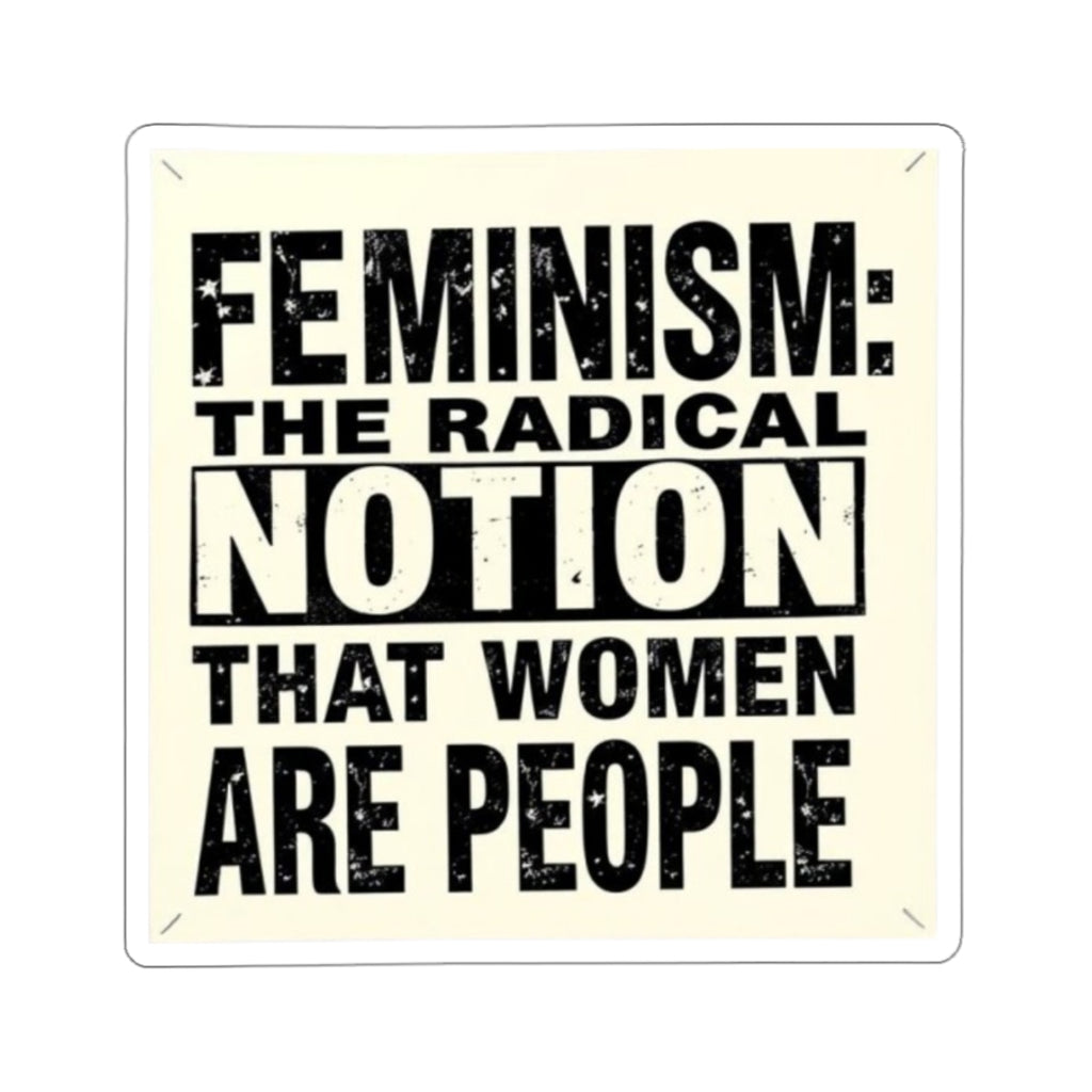 Die-Cut Stickers - FEMINISM: THE RADICAL NOTION THAT WOMEN ARE PEOPLE - EqualiTees.Me
