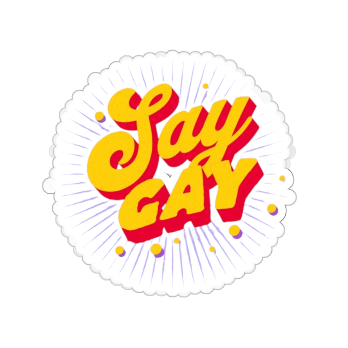 Die-Cut Stickers - Say Gay - EqualiTees.Me