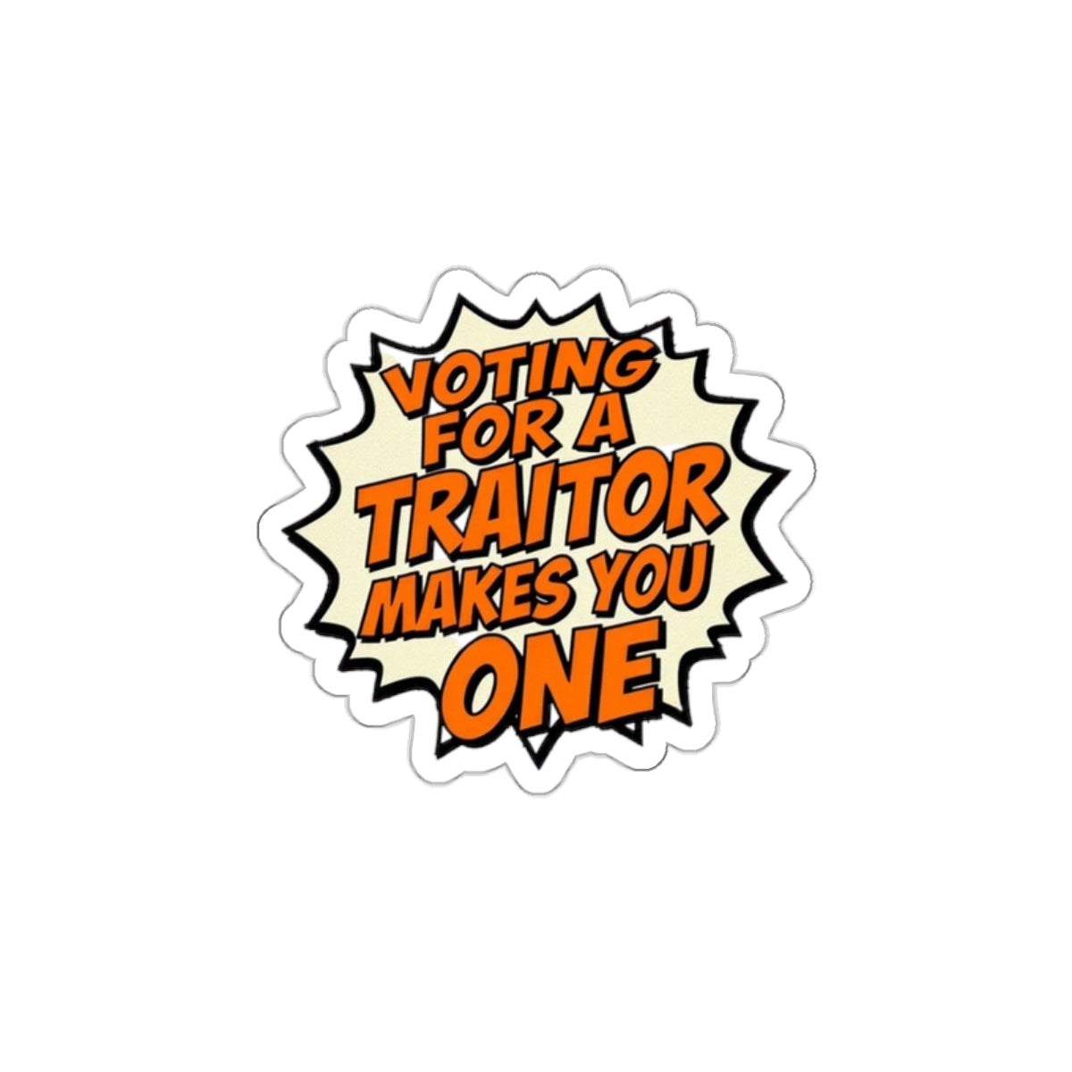 Die-Cut Stickers - Voting for a Traitor Makes You One - EqualiTees.Me
