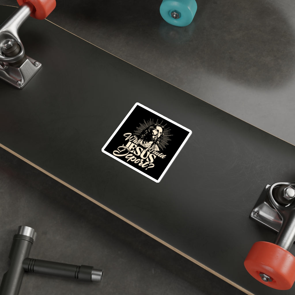 Die-Cut Stickers - Who Would Jesus Deport? - EqualiTees.Me