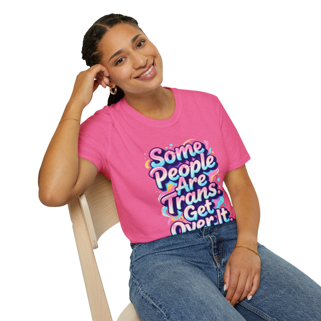 Some People are Trans T-Shirt — "Some People Are Trans. Get Over It." Colorful Pride Tee