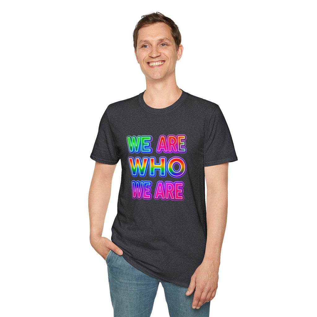 Pride Statement T-Shirt - 'We Are Who We Are' - Unisex Softstyle Tee for Self-Expression