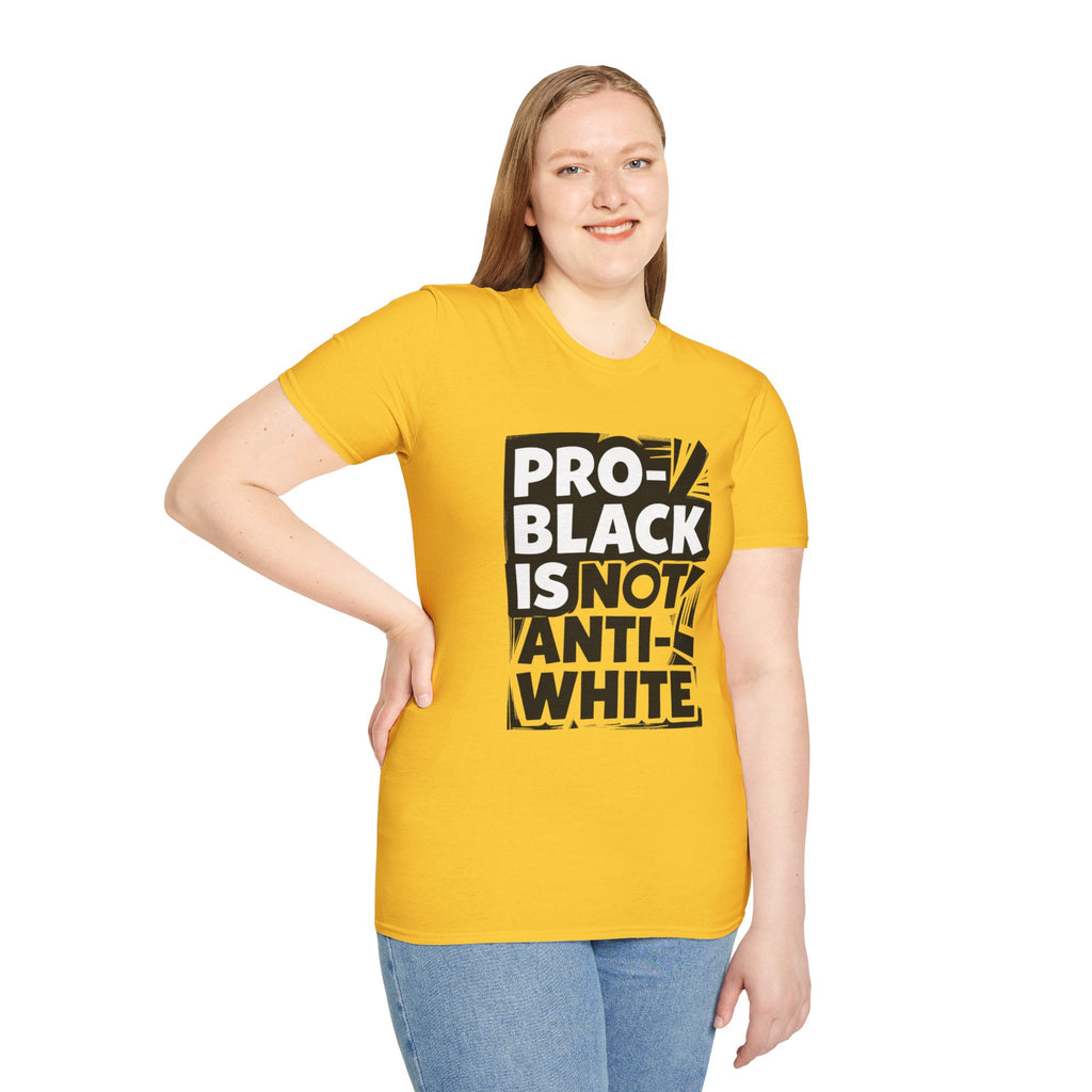 Pro-Black Is Not Anti-White Statement T-Shirt