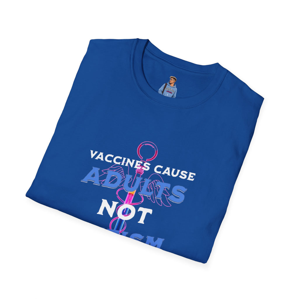 Vaccines Cause Adults Not Autism T-Shirt