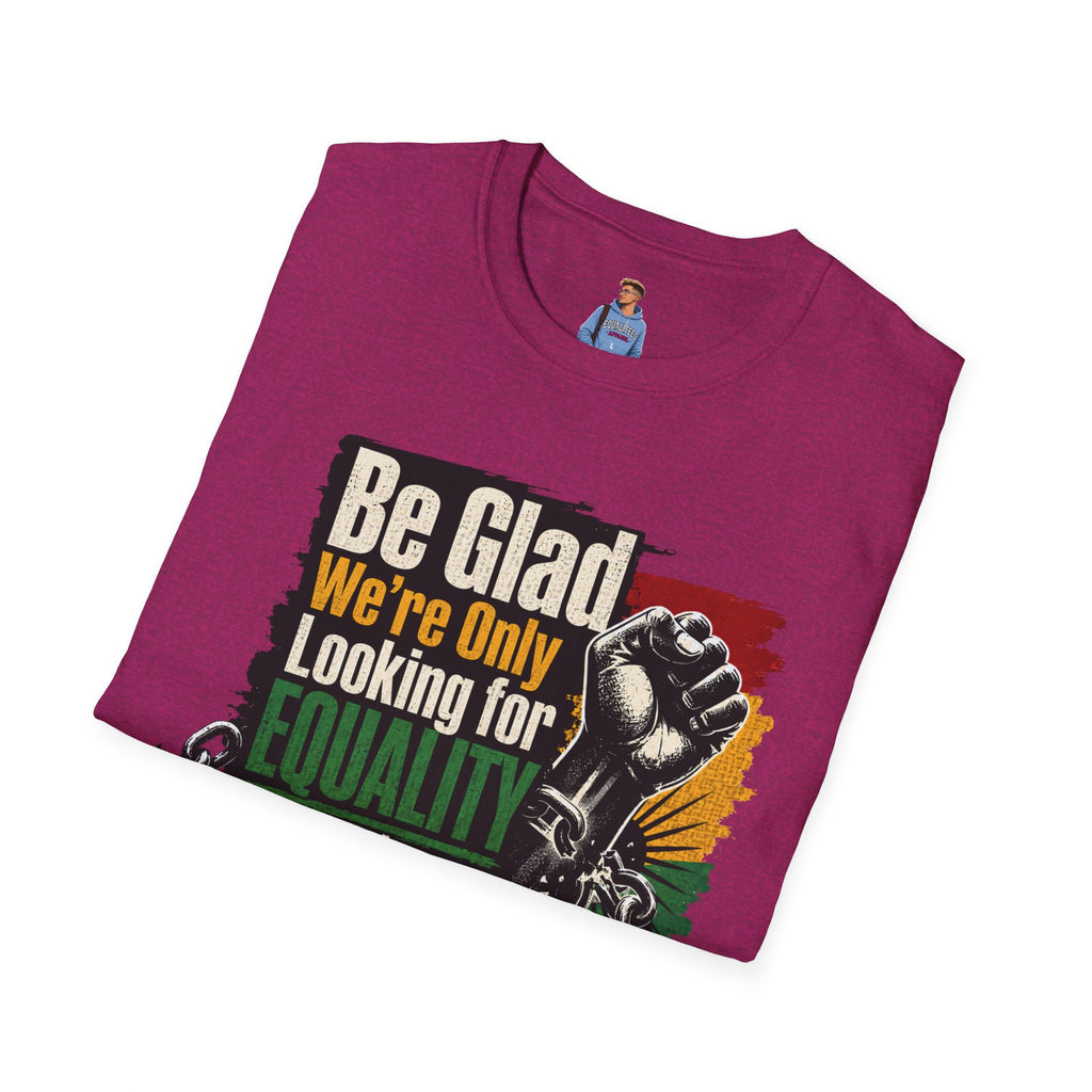 Be Glad We’re Only Looking for Equality T-Shirt — Black Power Fist Social Justice Tee