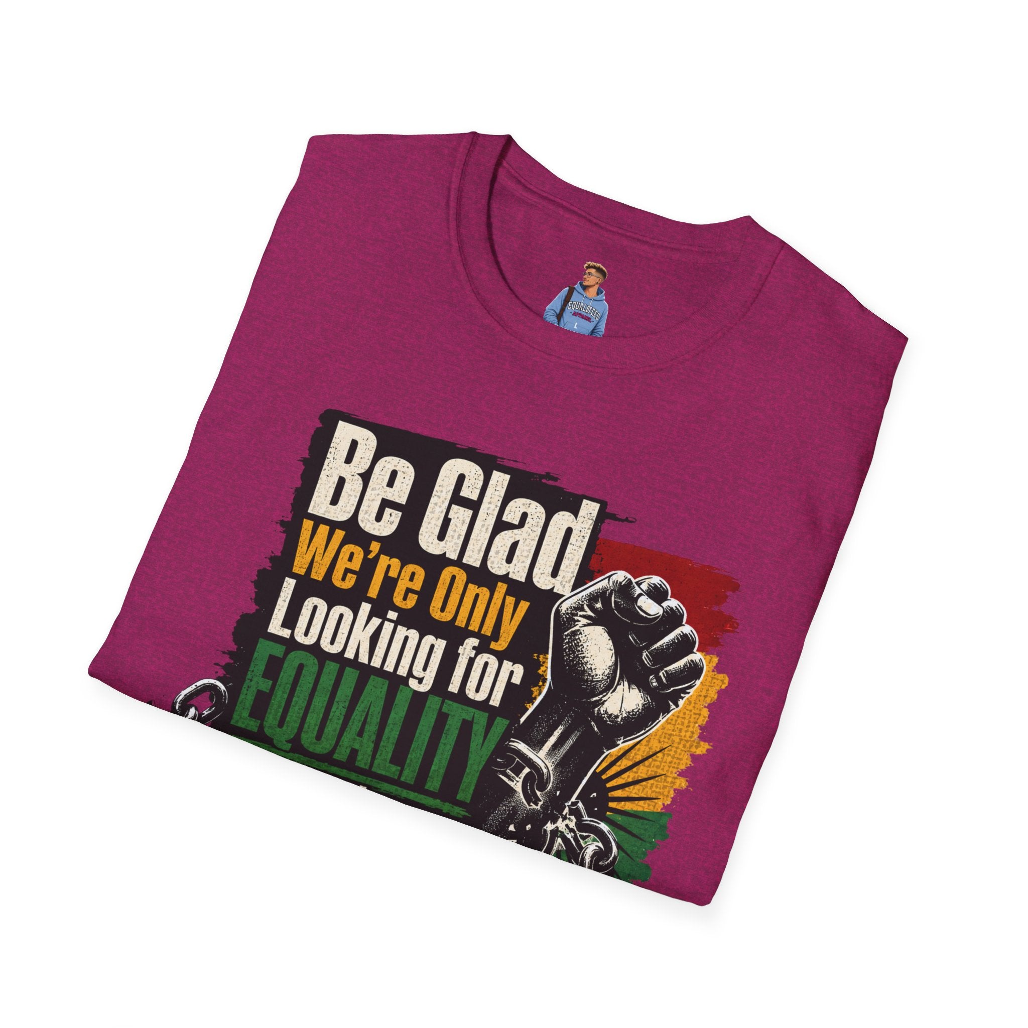 Be Glad We’re Only Looking for Equality T-Shirt — Black Power Fist Social Justice Tee