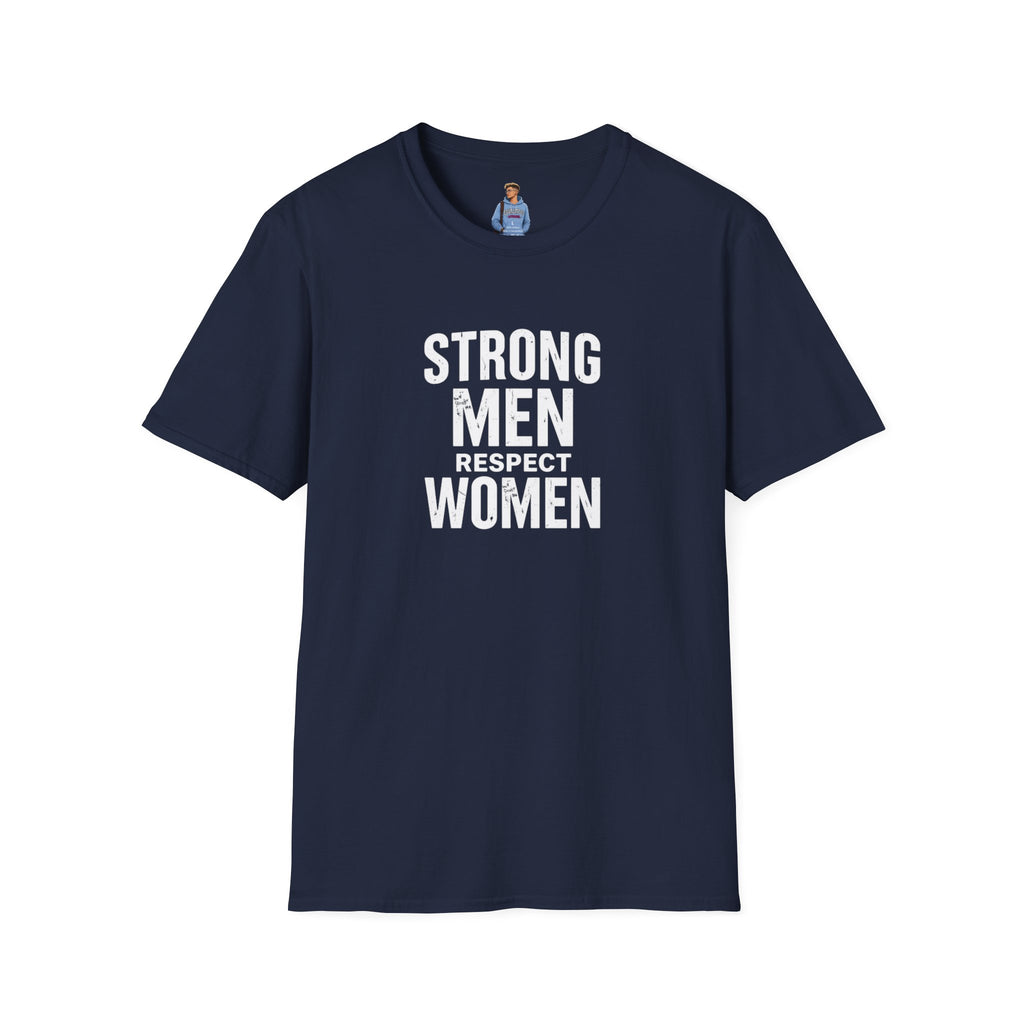 Strong Men Respect Women Statement Tee Unisex Softstyle T-Shirt