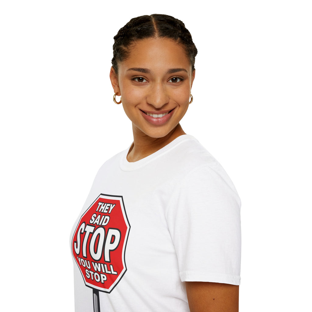 They Said Stop You Will Stop T-Shirt - Consent Awareness
