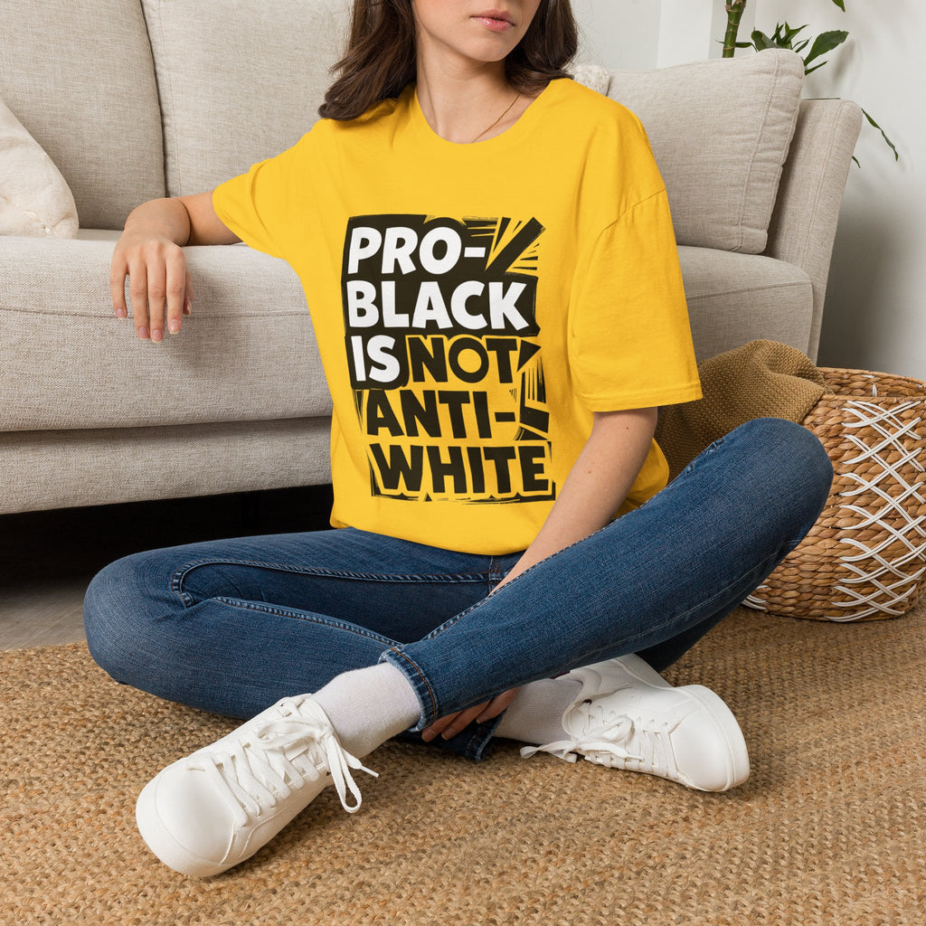 Pro-Black Is Not Anti-White Statement T-Shirt