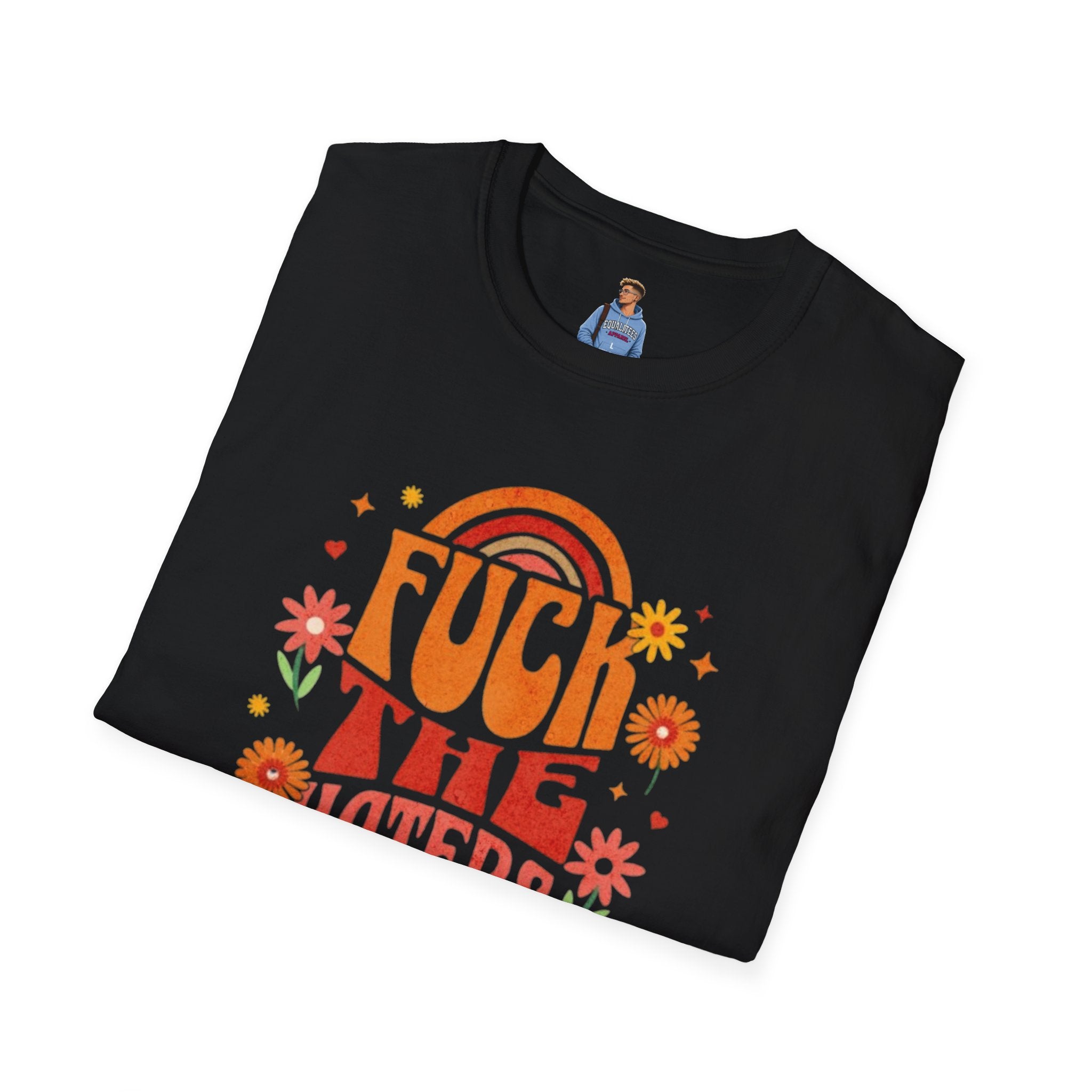 Que se jodan los que odian - Camiseta unisex de estilo suave