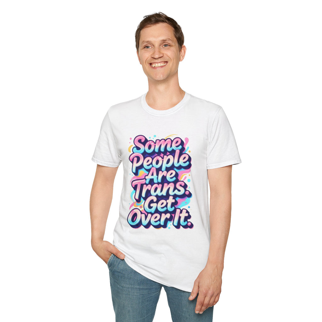 Some People are Trans T-Shirt — "Some People Are Trans. Get Over It." Colorful Pride Tee