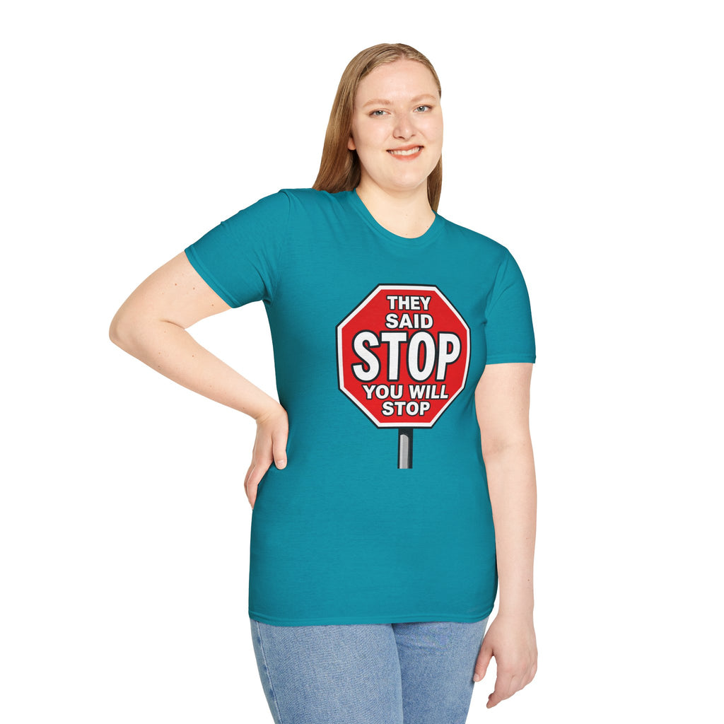 They Said Stop You Will Stop T-Shirt - Consent Awareness