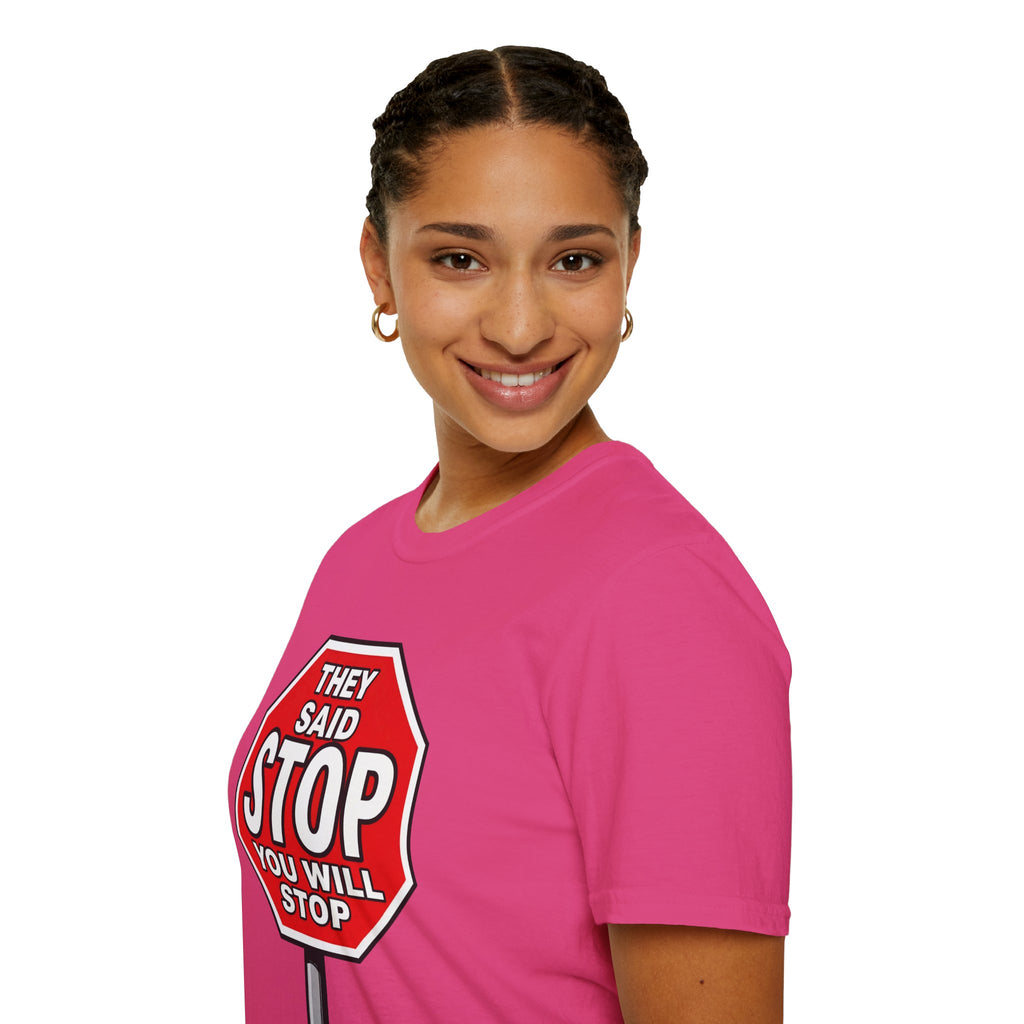 They Said Stop You Will Stop T-Shirt - Consent Awareness