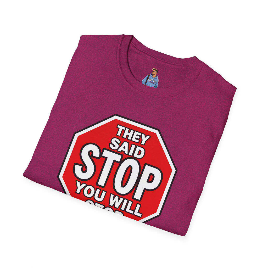 They Said Stop You Will Stop T-Shirt - Consent Awareness