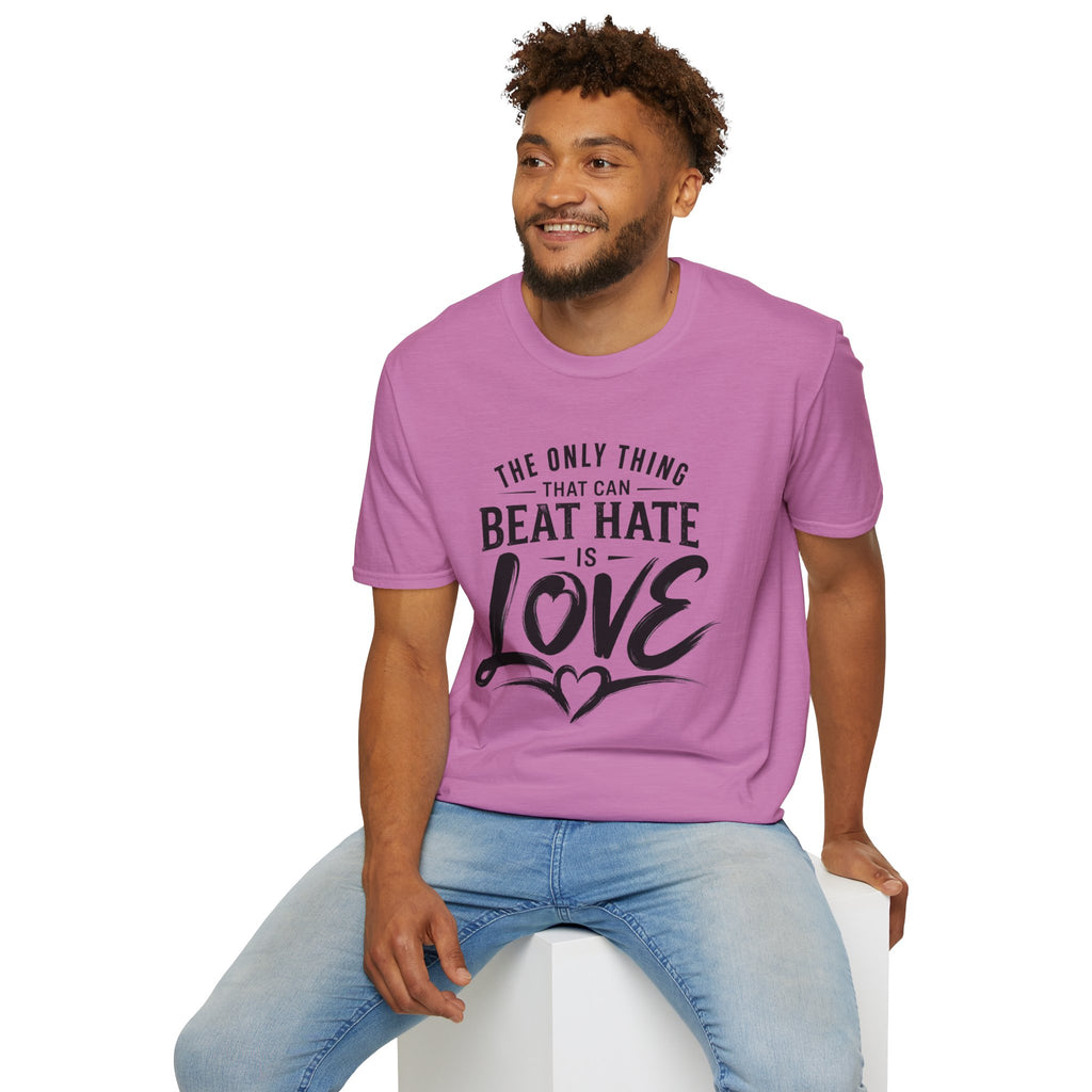 T-Shirt — "The Only Thing That Can Beat Hate Is Love" Inspirational Tee