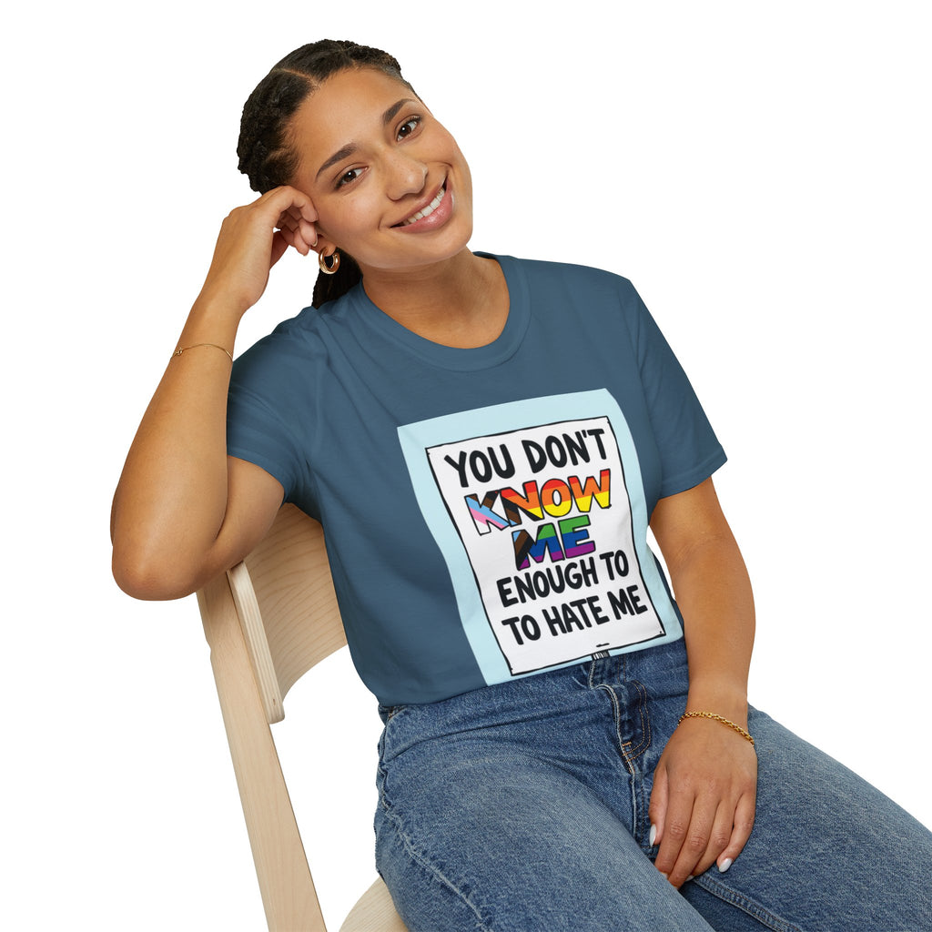 Camiseta de orgullo inclusivo "No me conoces lo suficiente como para odiarme": camiseta unisex de estilo suave para uso informal