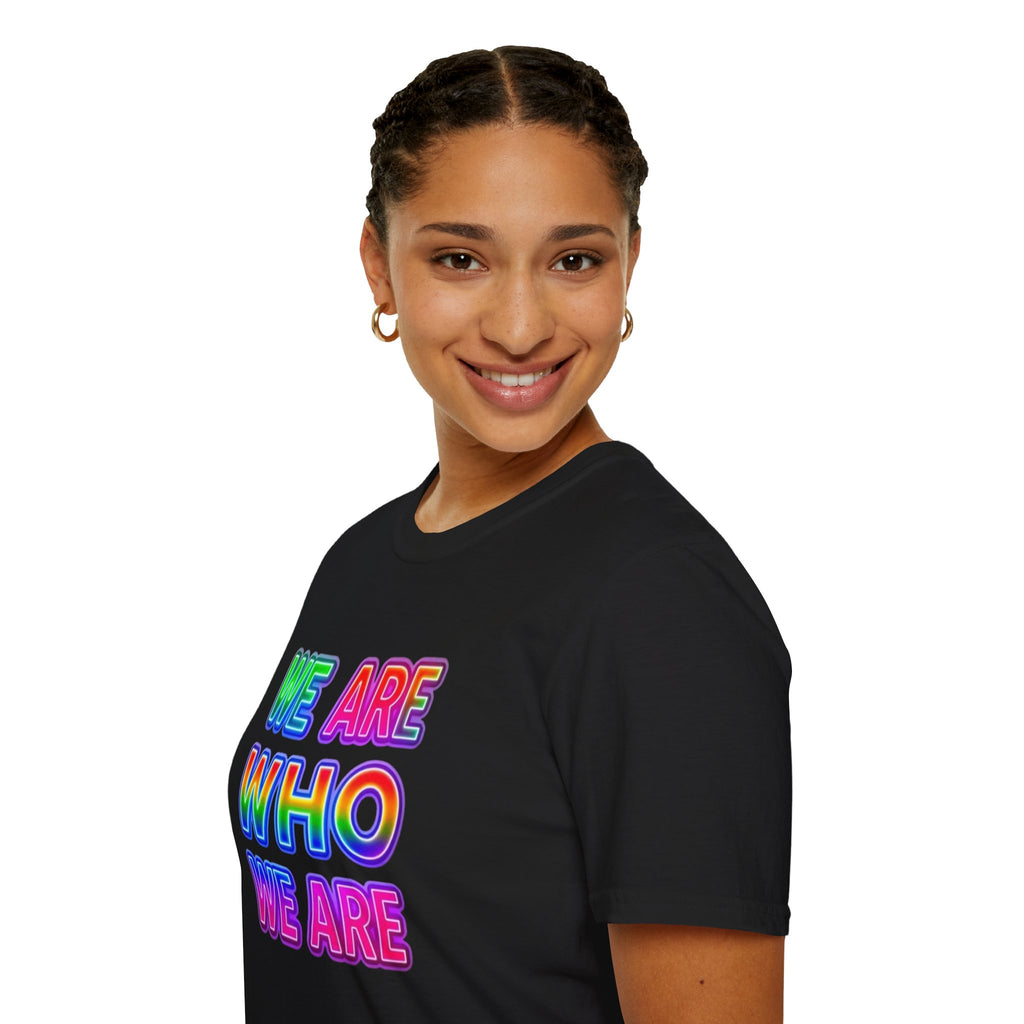 Pride Statement T-Shirt - 'We Are Who We Are' - Unisex Softstyle Tee for Self-Expression