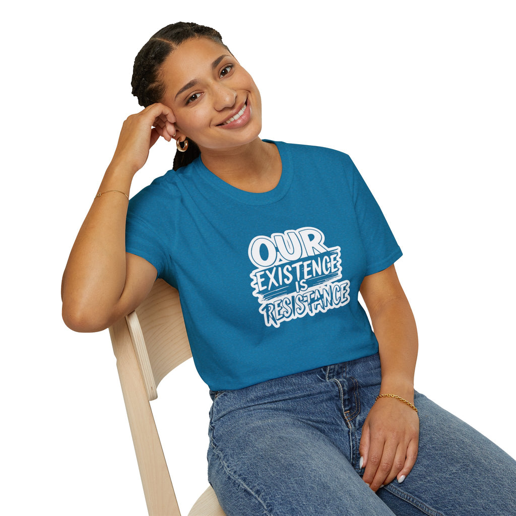 Our Existence is Resistance T-Shirt