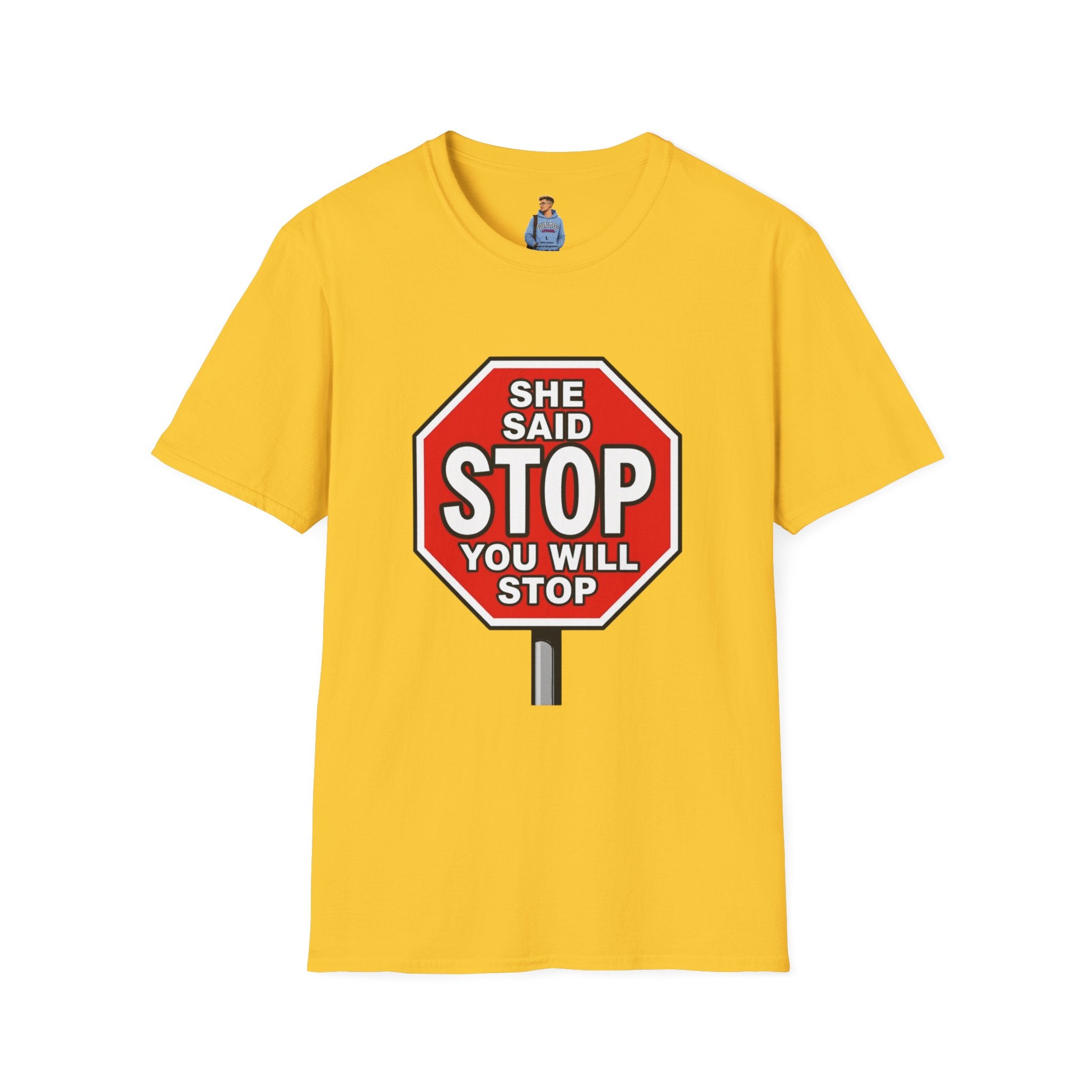 She Said STOP You Will Stop - Graphic T-Shirt
