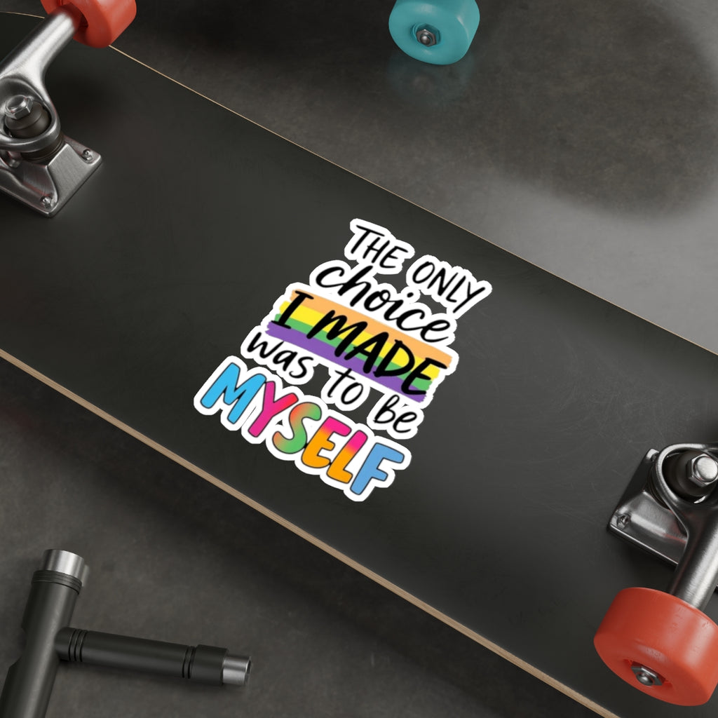 Die-Cut Stickers - THE ONLY CHOICE I MADE WAS TO BE MYSELF - EqualiTees.Me