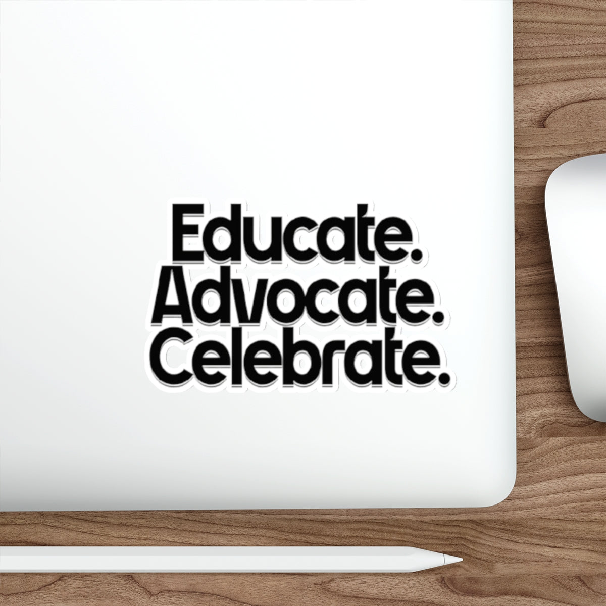 Empowering Die-Cut Stickers - "Educate. Advocate. Celebrate." - EqualiTees.Me