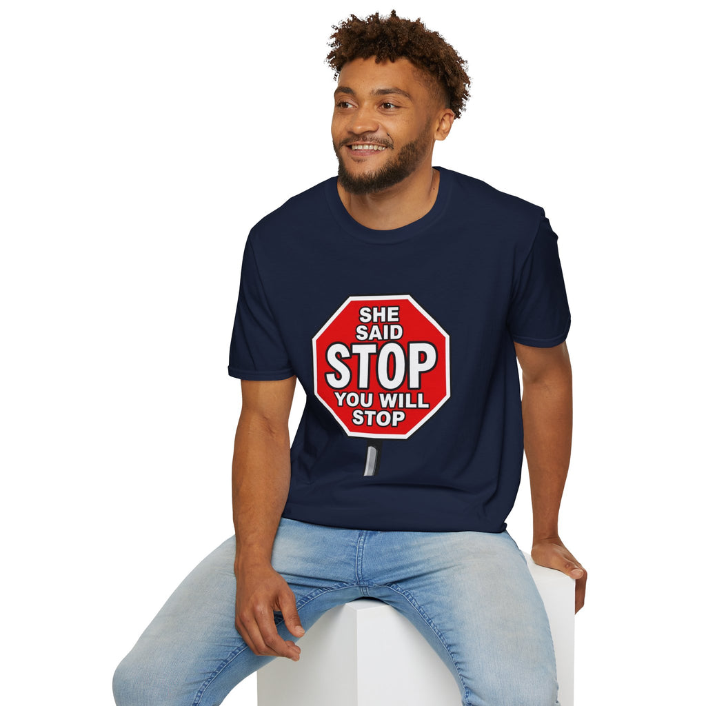 She Said STOP You Will Stop - Graphic T-Shirt