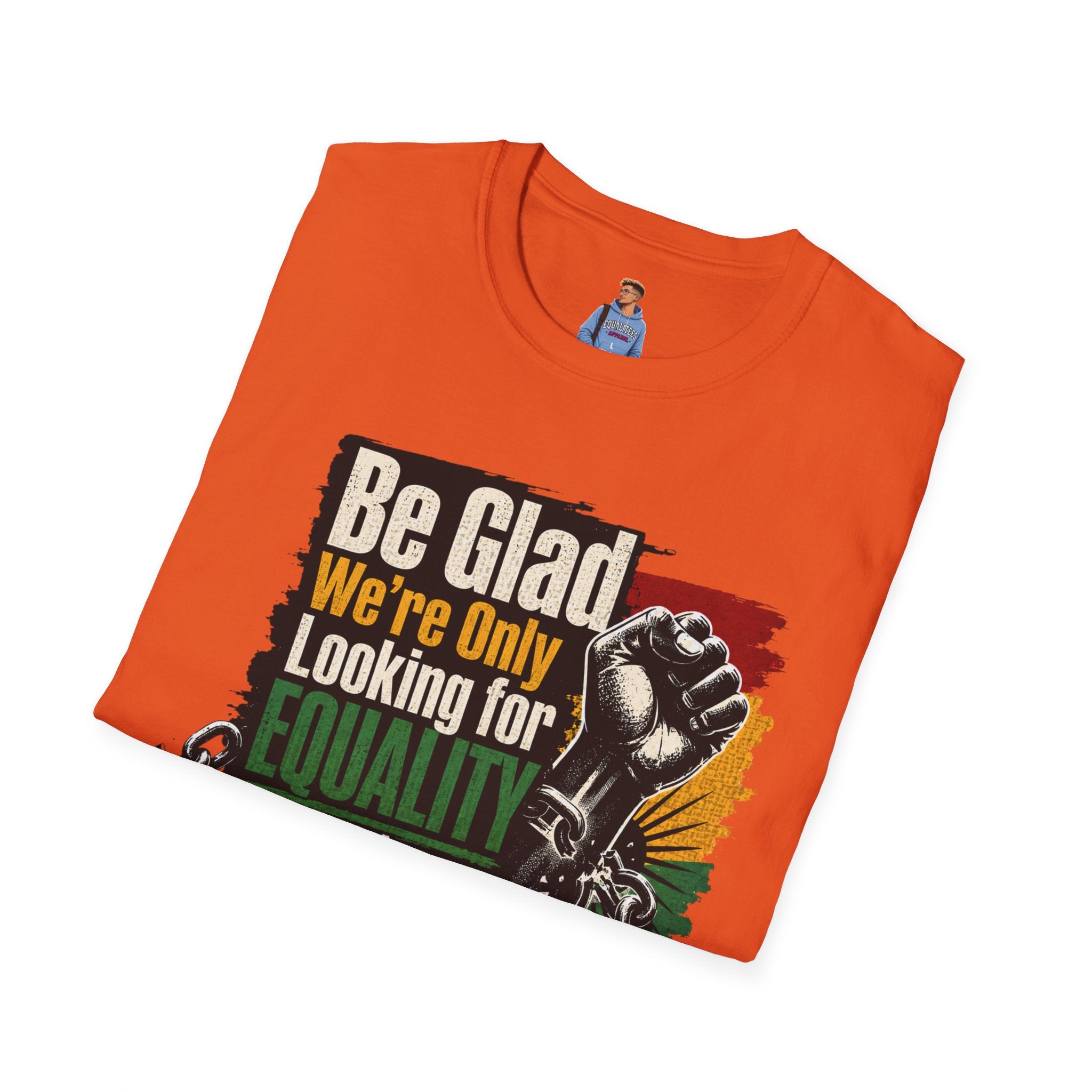 Be Glad We’re Only Looking for Equality T-Shirt — Black Power Fist Social Justice Tee