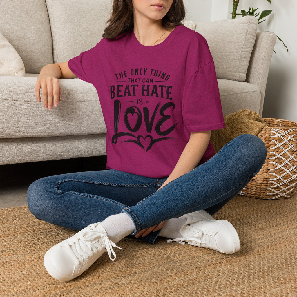 T-Shirt — "The Only Thing That Can Beat Hate Is Love" Inspirational Tee