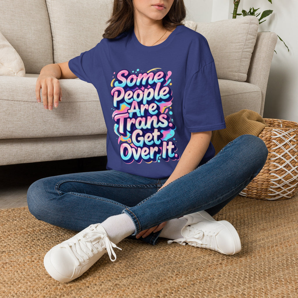 Some People are Trans T-Shirt — "Some People Are Trans. Get Over It." Colorful Pride Tee