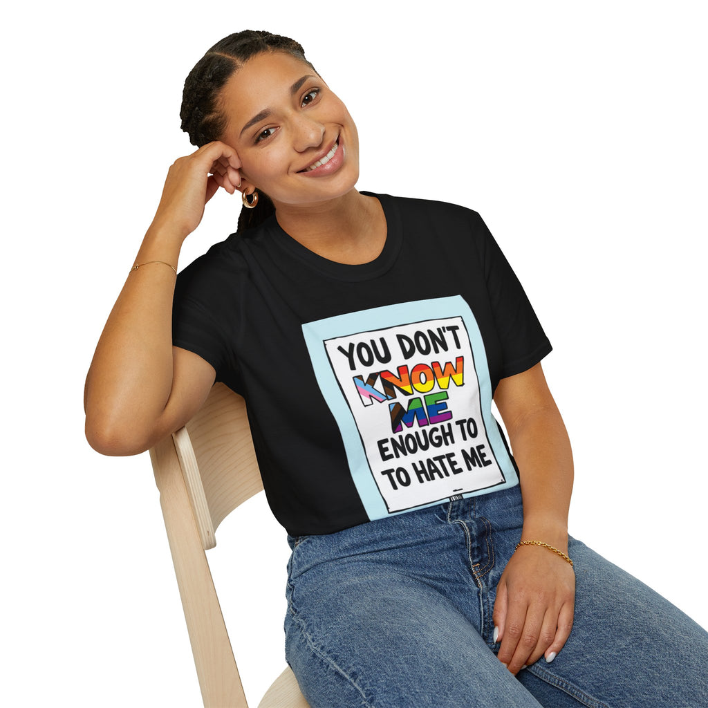 Camiseta de orgullo inclusivo "No me conoces lo suficiente como para odiarme": camiseta unisex de estilo suave para uso informal